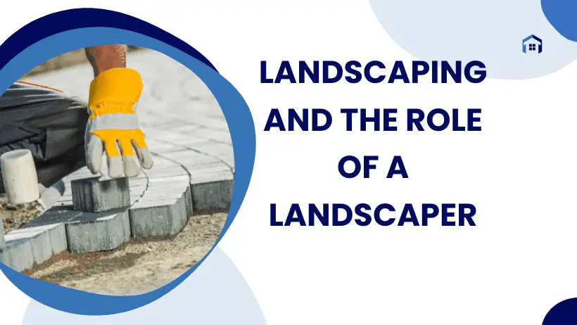Landscaping and the Role of a Landscaper